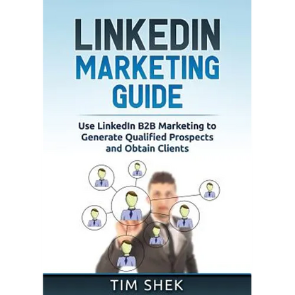 LinkedIn Marketing: Use LinkedIn B2B Marketing to Generate Qualified Prospects and Obtain Clients - Paperback