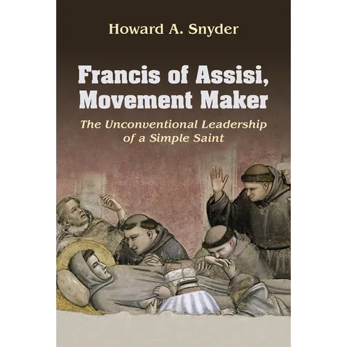 Francis of Assisi, Movement Maker: The Unconventional Leadership of a Simple Saint - Paperback