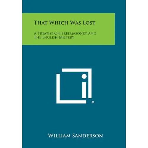 That Which Was Lost: A Treatise on Freemasonry and the English Mistery - Paperback