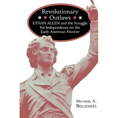 Revolutionary Outlaws: Ethan Allen and the Struggle for Independence on the Early American Frontier - Paperback