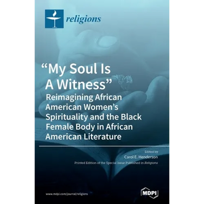 "My Soul Is A Witness": Reimagining African American Women's Spirituality and the Black Female Body in African American Literature - Hardcover