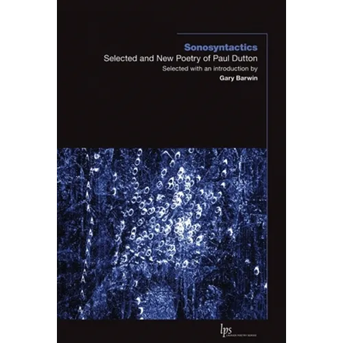 Sonosyntactics: Selected and New Poetry of Paul Dutton - Paperback