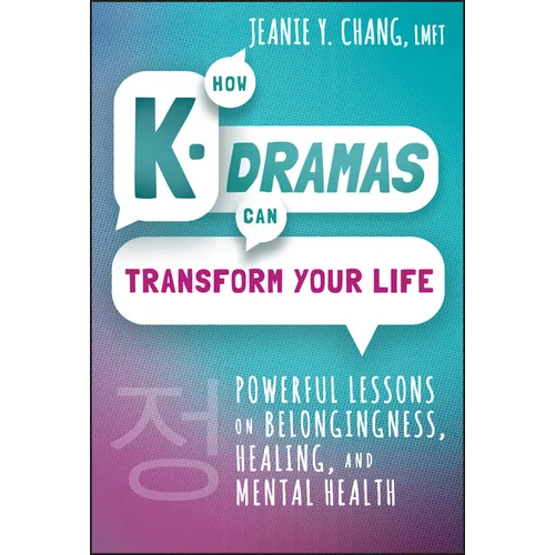 How K-Dramas Can Transform Your Life: Powerful Lessons on Belongingness, Healing, and Mental Health - Hardcover