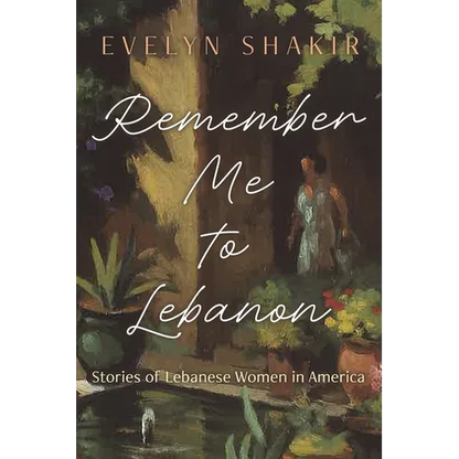 Remember Me To Lebanon: Stories of Lebanese Women in America - Hardcover