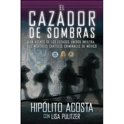 El Cazador de Sombras: Un Agente de Los Estados Unidos Infiltra Los Mortales Carteles Criminales de México - Paperback