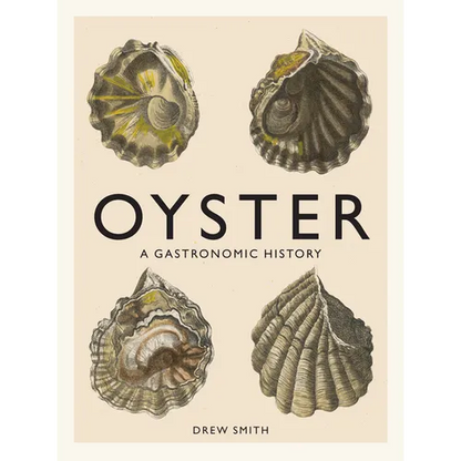 Oyster: A Gastronomic History (with Recipes) - Hardcover
