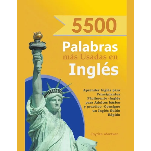 5500 Palabras más Usadas en Inglés: Aprender Inglés para Principiantes Fácilmente-Inglés para Adultos Básico y Practico - Consigue un Inglés Fluido Rá - Paperback