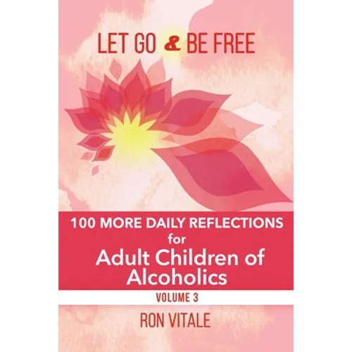 Let Go and Be Free: 100 More Daily Reflections for Adult Children of Alcoholics - Paperback