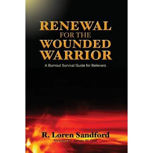 Renewal for the Wounded Warrior: A Burnout Survival Guide for Believers - Paperback