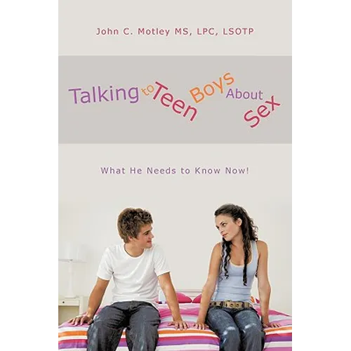 Talking to Teen Boys about Sex: What He Needs to Know Now! - Paperback