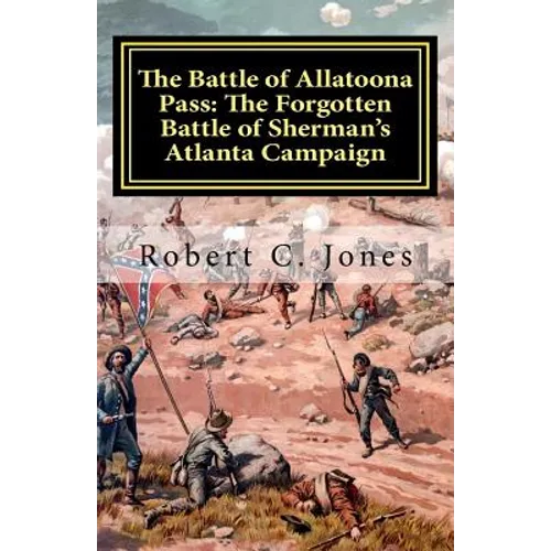 The Battle of Allatoona Pass: The Forgotten Battle of Sherman's Atlanta Campaign - Paperback