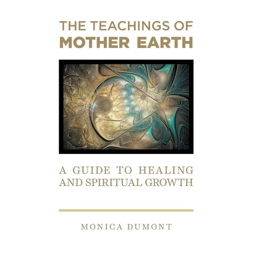 The Teachings of Mother Earth: A Guide to Healing and Spiritual Growth - Paperback