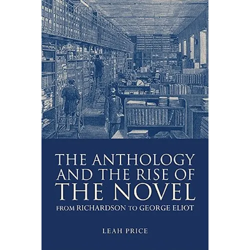 The Anthology and the Rise of the Novel: From Richardson to George Eliot - Paperback
