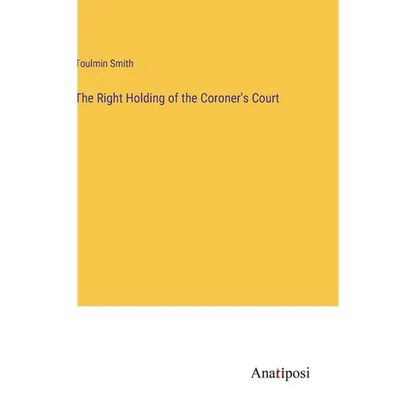 The Right Holding of the Coroner's Court - Hardcover