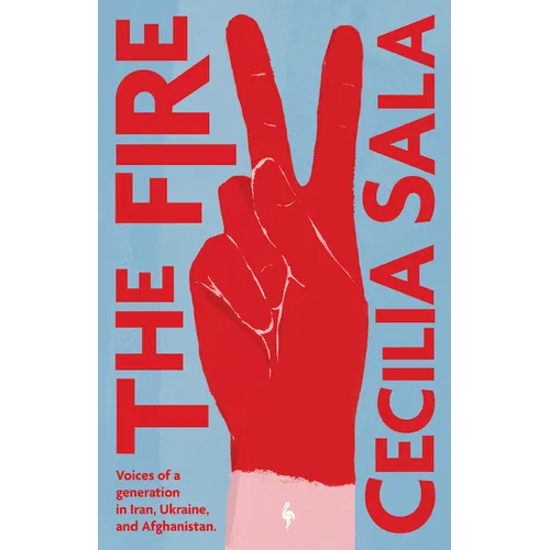 The Fire: Voices of a Generation in Iran, Ukraine, & Afghanistan - Paperback