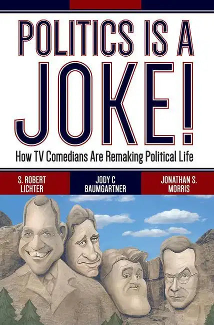 Politics Is a Joke!: How TV Comedians Are Remaking Political Life - Paperback