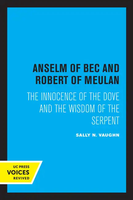 Anselm of Bec and Robert of Meulan: The Innocence of the Dove and the Wisdom of the Serpent - Paperback