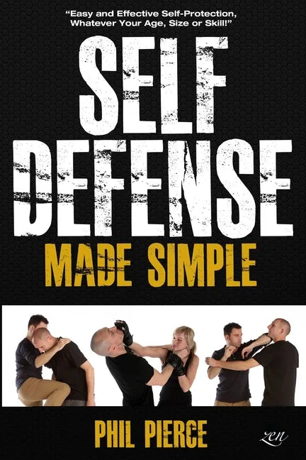 Self Defense Made Simple: Easy and Effective Self Protection Whatever Your Age, Size or Skill! - Paperback