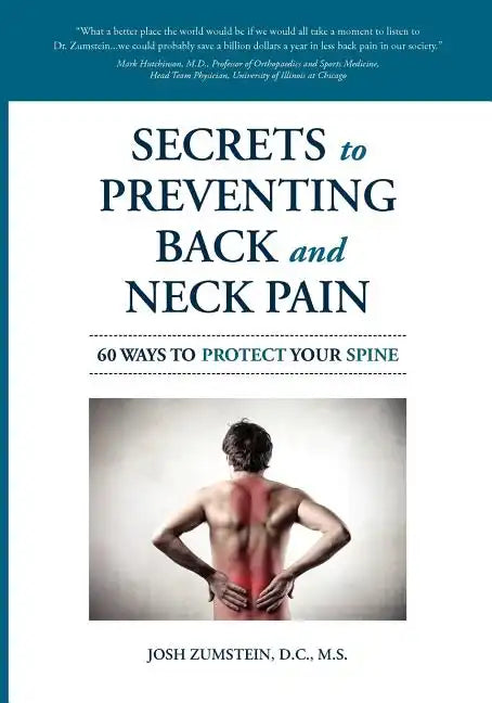 Secrets to Preventing Back and Neck Pain: 60 Ways to Protect Your Spine - Paperback