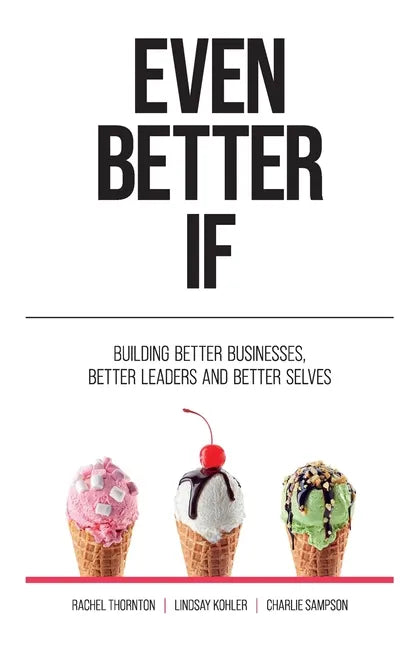 Even Better If: Building better businesses, better leaders, and better selves - Paperback