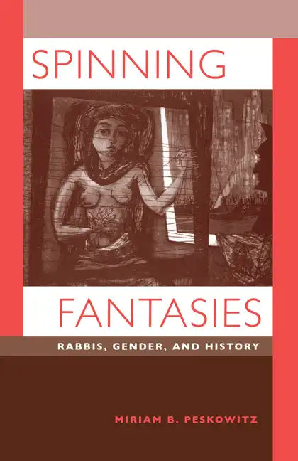 Spinning Fantasies: Rabbis, Gender, and History Volume 9 - Paperback