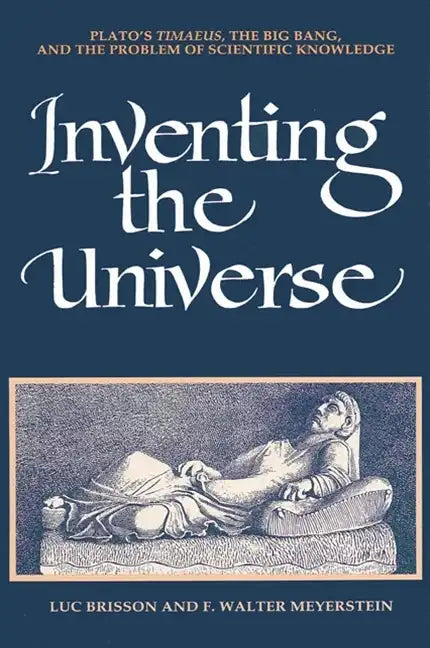 Inventing the Universe: Plato's Timaeus, the Big Bang, and the Problem of Scientific Knowledge - Paperback