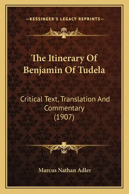 The Itinerary Of Benjamin Of Tudela: Critical Text, Translation And Commentary (1907) - Paperback