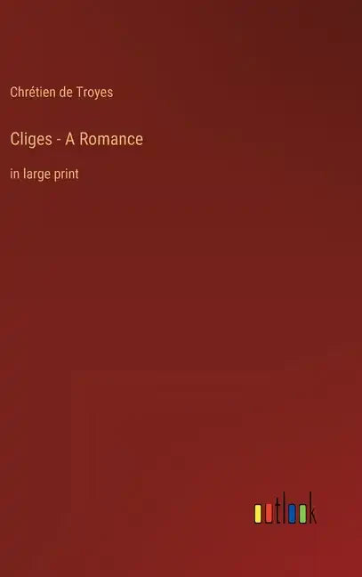 Cliges - A Romance: in large print - Hardcover