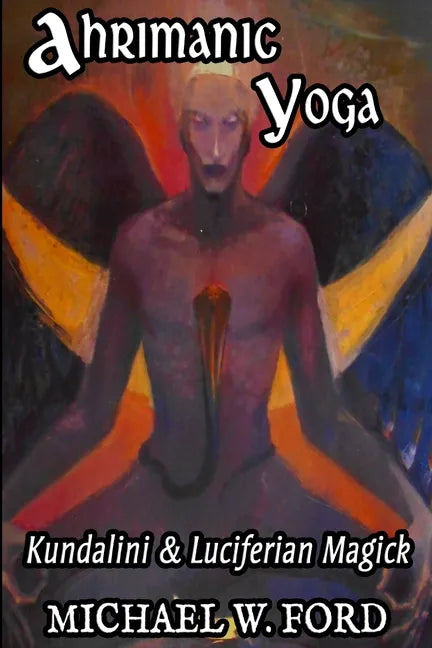 Ahrimanic Yoga: Kundalini & Luciferian Magick - Paperback