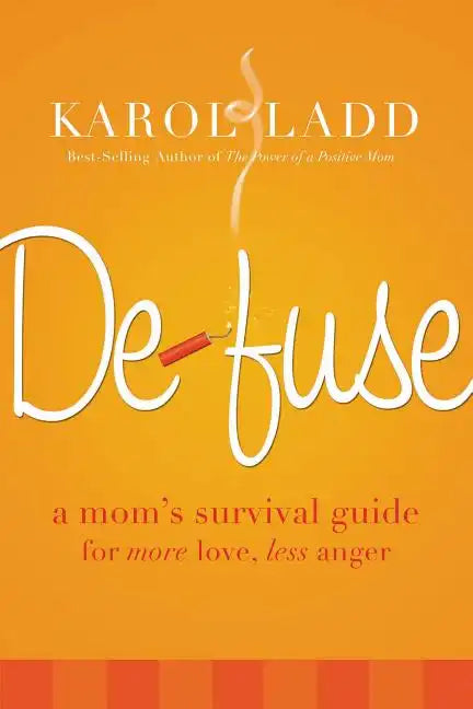 Defuse: A Mom's Survival Guide for More Love, Less Anger - Paperback