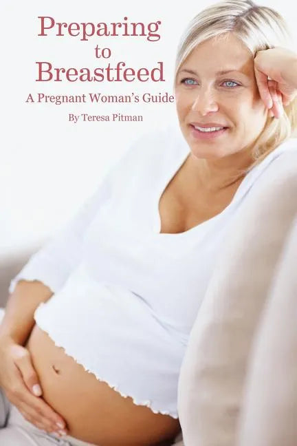Preparing to Breastfeed: A Pregnant Woman's Guide - Paperback