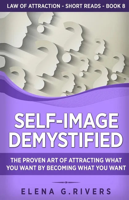 Self-Image Demystified: The Proven Art of Attracting What You Want by Becoming What You Want - Paperback