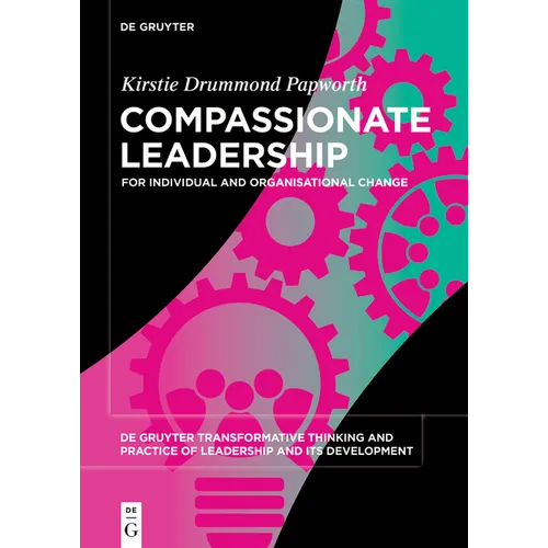 Compassionate Leadership: For Individual and Organisational Change - Paperback
