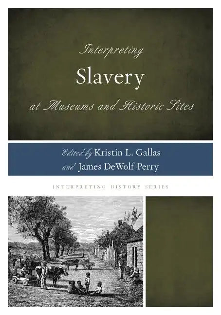 Interpreting Slavery at Museums and Historic Sites - Paperback