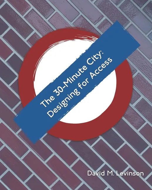 The 30-Minute City: Designing for Access - Paperback