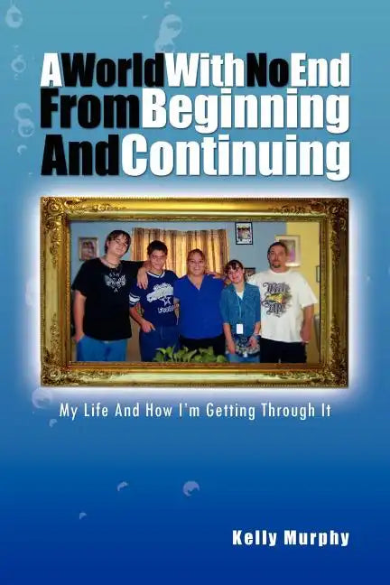 A World with No End from Beginning and Continuing - Paperback
