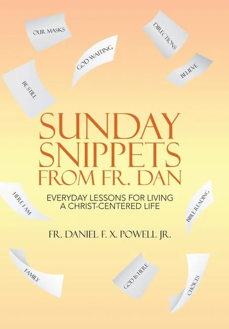 Sunday Snippets from Fr. Dan: Everyday Lessons for Living a Christ-Centered Life - Hardcover