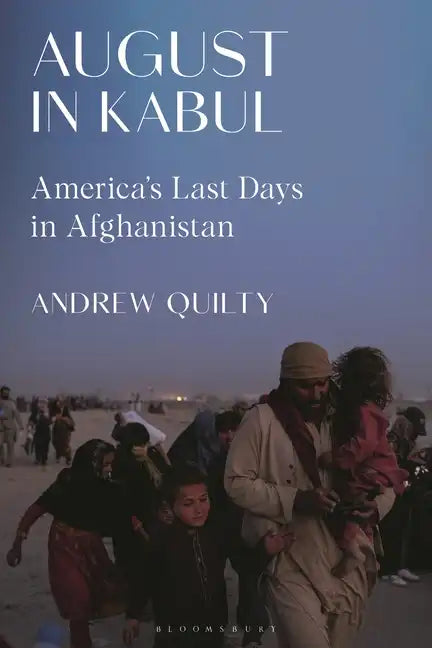 August in Kabul: America's Last Days in Afghanistan - Hardcover