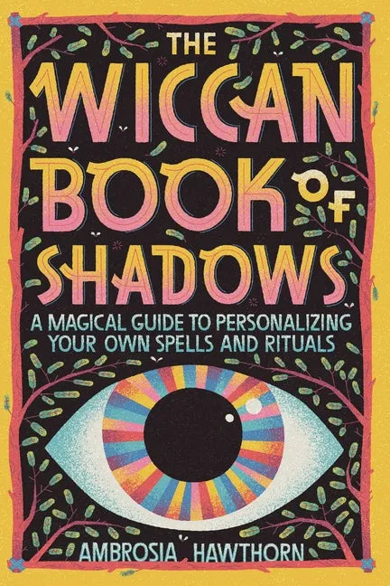 The Wiccan Book of Shadows: A Magical Guide to Personalizing Your Own Spells and Rituals - Paperback
