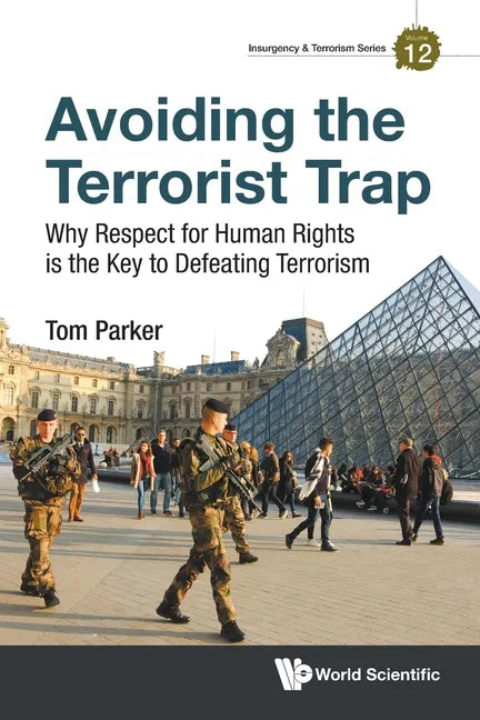 Avoiding the Terrorist Trap: Why Respect for Human Rights Is the Key to Defeating Terrorism - Paperback