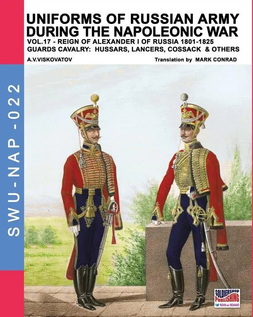 Uniforms of Russian army during the Napoleonic war vol.17: The Guards Cavalry: Hussars, Lancers, Cossacks & Others - Paperback