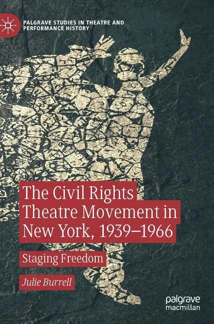 The Civil Rights Theatre Movement in New York, 1939-1966: Staging Freedom - Hardcover