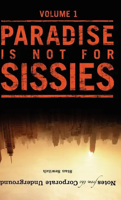 Notes from the Corporate Underground: Paradise Is Not for Sissies - Hardcover