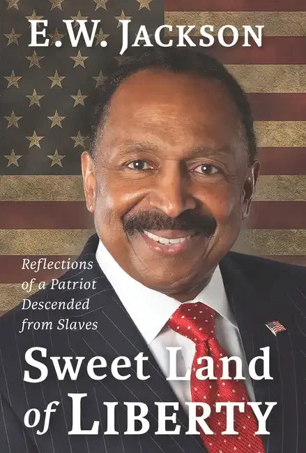 Sweet Land of Liberty:: Reflections of a Patriot Descended from Slaves - Hardcover