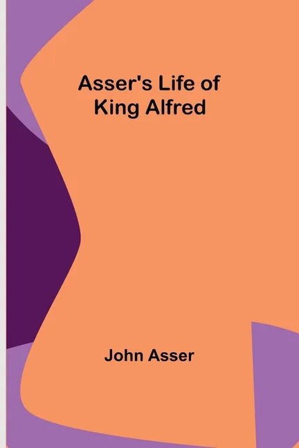 Asser's Life of King Alfred - Paperback