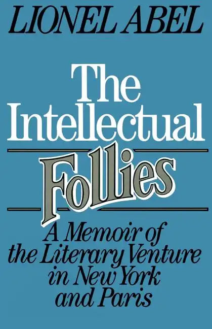The Intellectual Follies: A Memoir of the Literary Venture in New York and Paris - Paperback