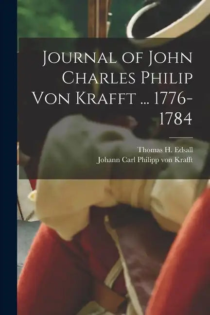 Journal of John Charles Philip von Krafft ... 1776-1784 - Paperback