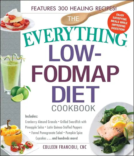 The Everything Low-Fodmap Diet Cookbook: Includes Cranberry Almond Granola, Grilled Swordfish with Pineapple Salsa, Latin Quinoa-Stuffed Peppers, Fenn - Paperback