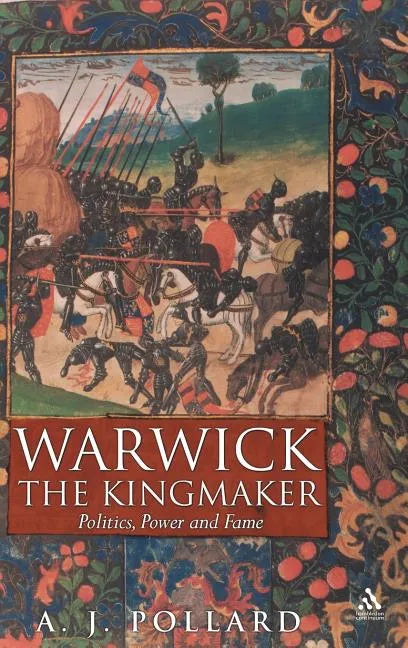 Warwick the Kingmaker: Politics, Power and Fame During the War of the Roses - Hardcover