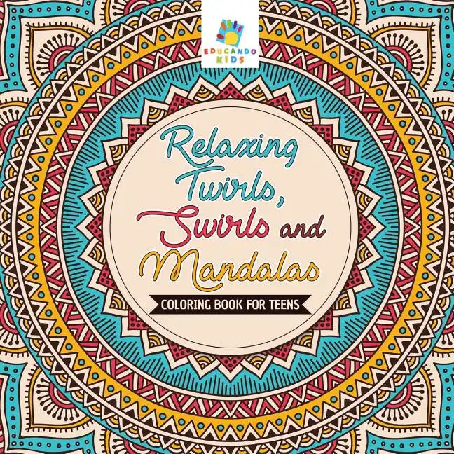 Relaxing Twirls, Swirls and Mandalas Coloring Book for Teens - Paperback